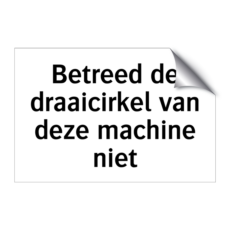 Betreed de draaicirkel van deze machine niet & Betreed de draaicirkel van deze machine niet