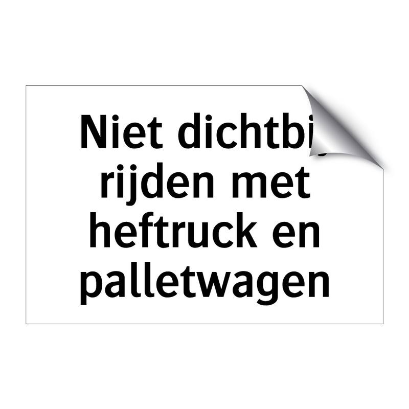 Niet dichtbij rijden met heftruck en palletwagen & Niet dichtbij rijden met heftruck en palletwagen