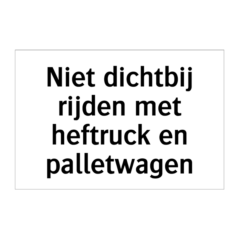 Niet dichtbij rijden met heftruck en palletwagen & Niet dichtbij rijden met heftruck en palletwagen