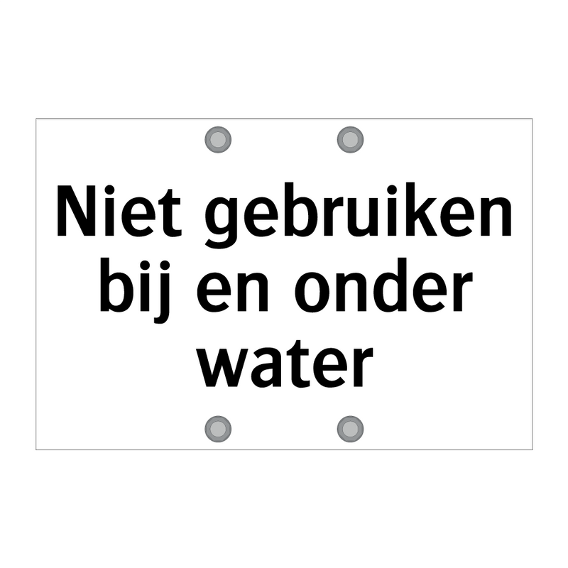 Niet gebruiken bij en onder water & Niet gebruiken bij en onder water