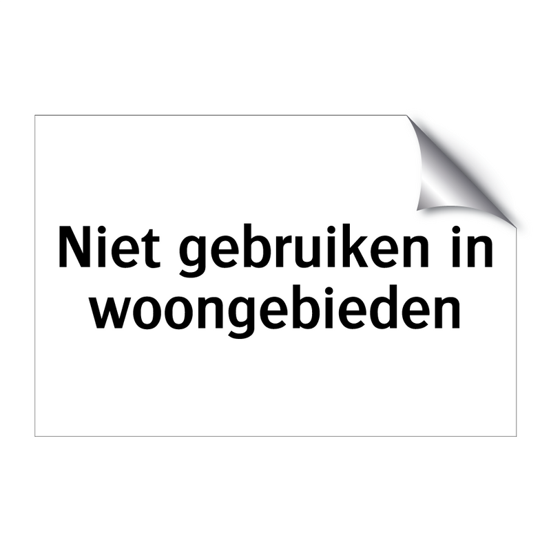 Niet gebruiken in woongebieden & Niet gebruiken in woongebieden & Niet gebruiken in woongebieden