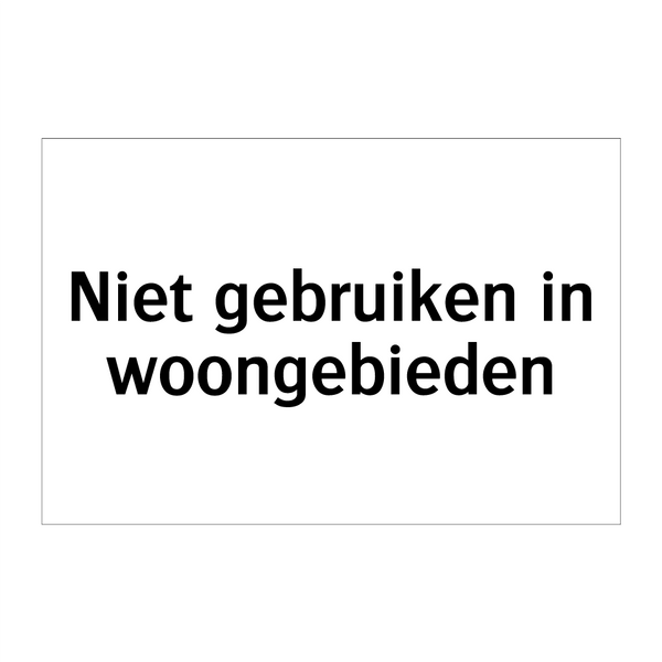 Niet gebruiken in woongebieden & Niet gebruiken in woongebieden & Niet gebruiken in woongebieden