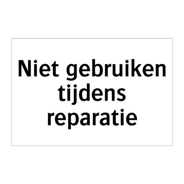 Niet gebruiken tijdens reparatie & Niet gebruiken tijdens reparatie