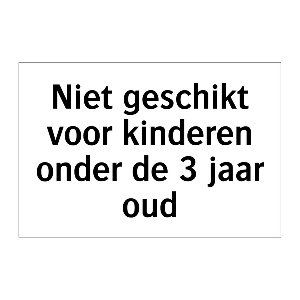 Niet geschikt voor kinderen onder de 3 jaar oud & Niet geschikt voor kinderen onder de 3 jaar oud