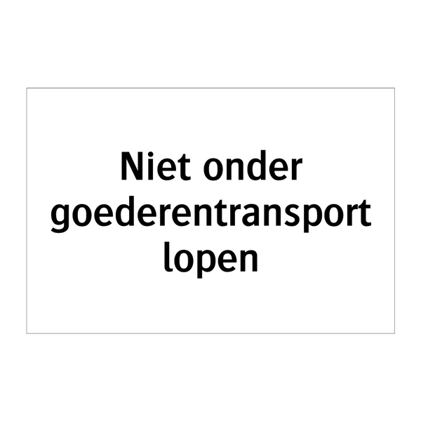 Niet onder goederentransport lopen & Niet onder goederentransport lopen