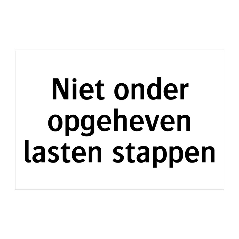 Niet onder opgeheven lasten stappen & Niet onder opgeheven lasten stappen