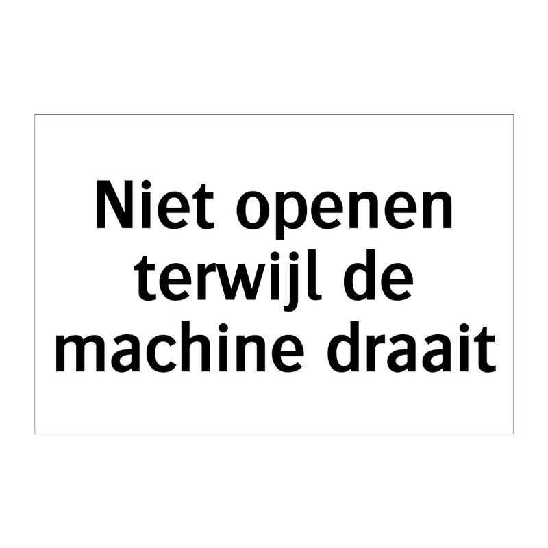 Niet openen terwijl de machine draait & Niet openen terwijl de machine draait