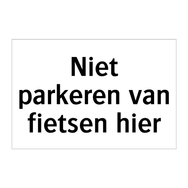 Niet parkeren van fietsen hier & Niet parkeren van fietsen hier & Niet parkeren van fietsen hier