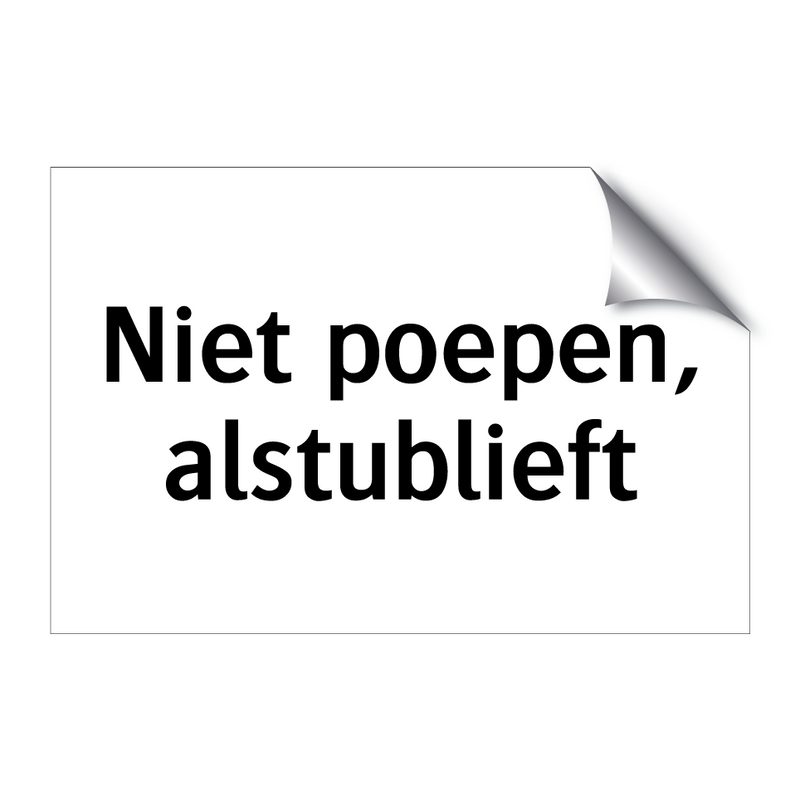 Niet poepen, alstublieft & Niet poepen, alstublieft & Niet poepen, alstublieft