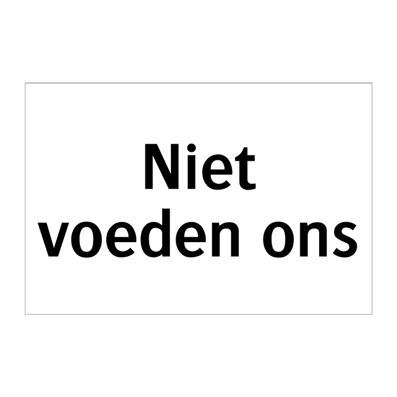 Niet voeden ons & Niet voeden ons & Niet voeden ons & Niet voeden ons & Niet voeden ons