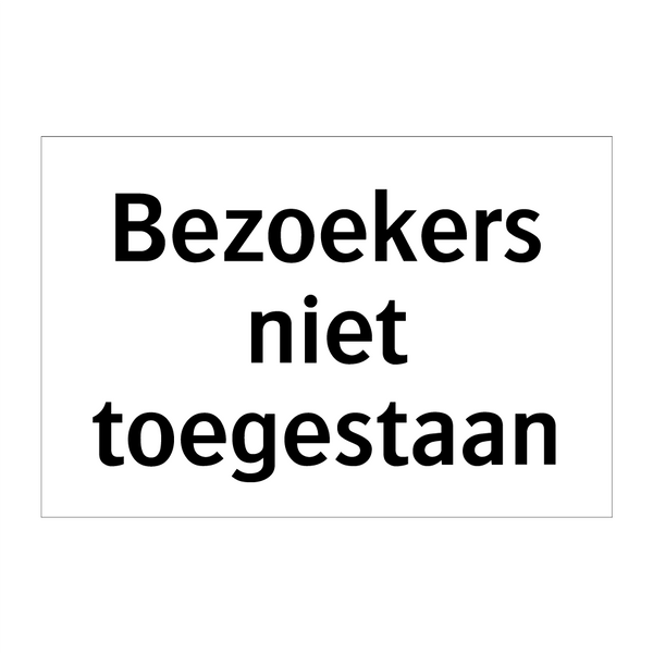 Bezoekers niet toegestaan & Bezoekers niet toegestaan & Bezoekers niet toegestaan