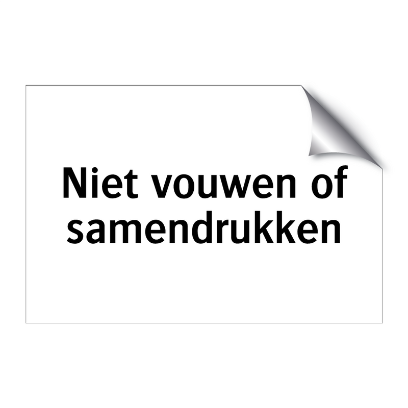 Niet vouwen of samendrukken & Niet vouwen of samendrukken & Niet vouwen of samendrukken