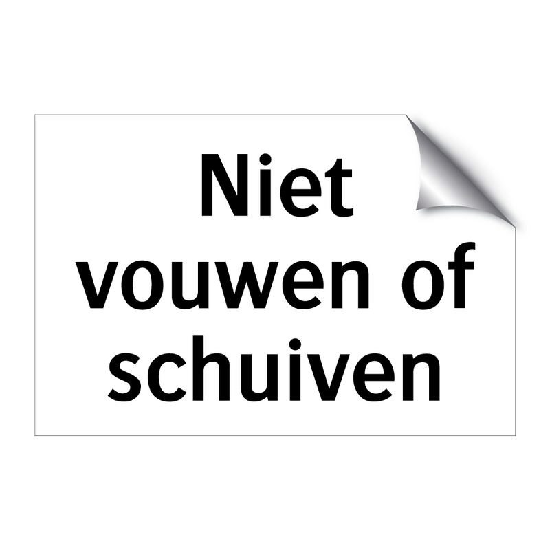 Niet vouwen of schuiven & Niet vouwen of schuiven & Niet vouwen of schuiven