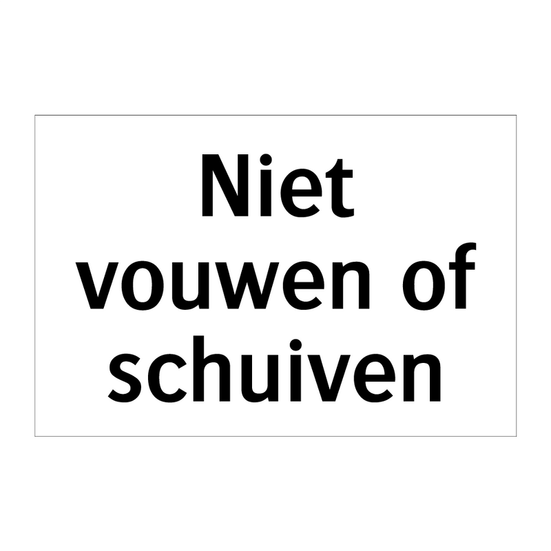 Niet vouwen of schuiven & Niet vouwen of schuiven & Niet vouwen of schuiven