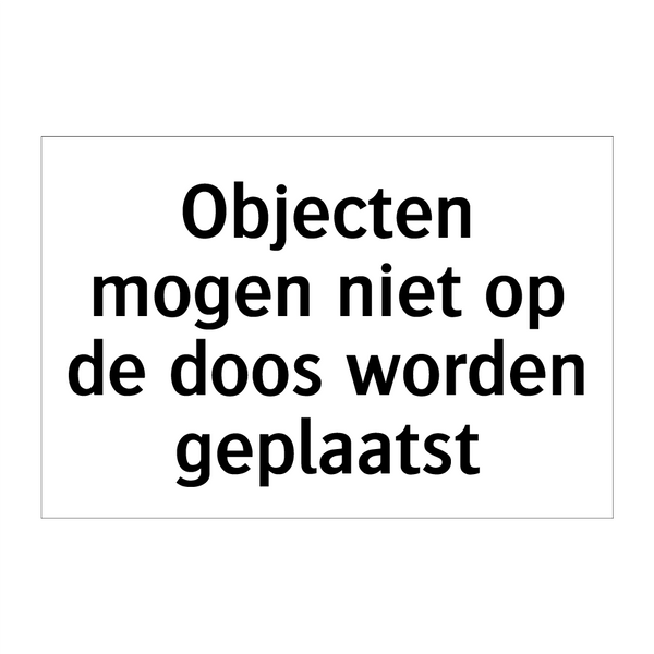 Objecten mogen niet op de doos worden geplaatst & Objecten mogen niet op de doos worden geplaatst