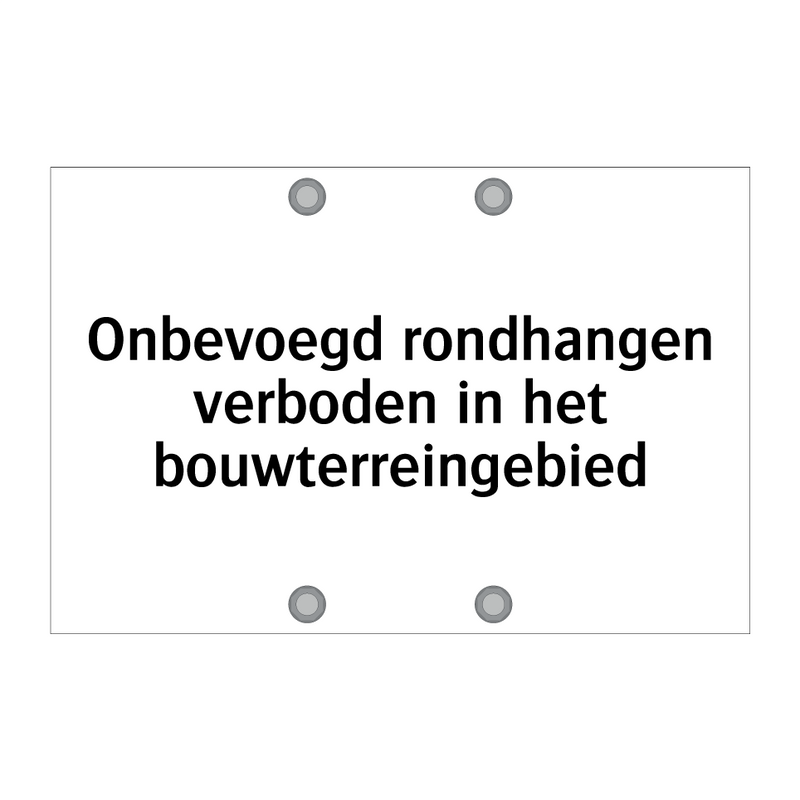 Onbevoegd rondhangen verboden in het bouwterreingebied