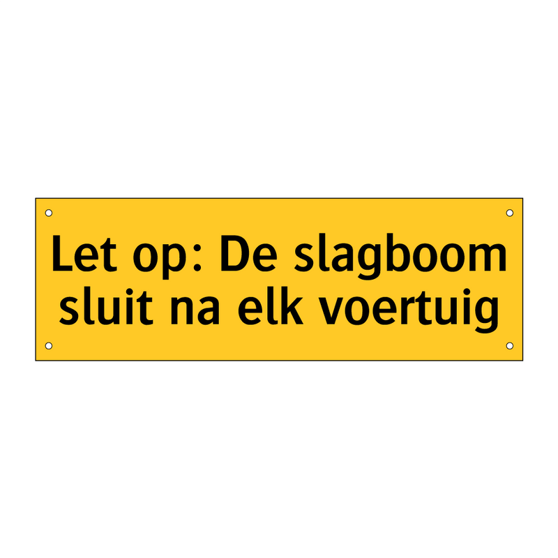 Let op: De slagboom sluit na elk voertuig & Let op: De slagboom sluit na elk voertuig