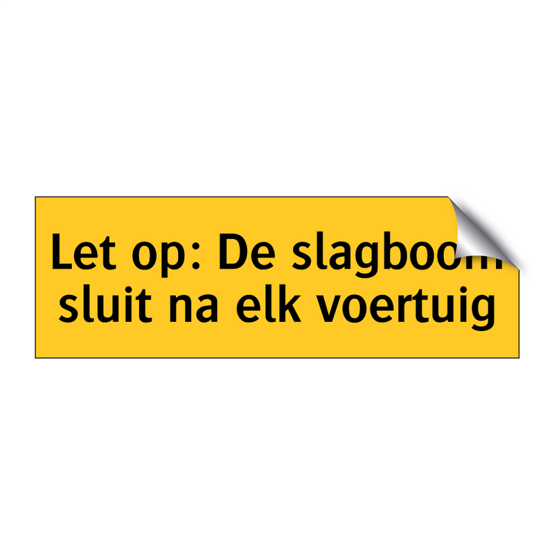 Let op: De slagboom sluit na elk voertuig & Let op: De slagboom sluit na elk voertuig