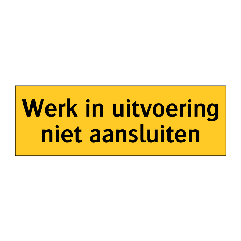 Werk in uitvoering niet aansluiten & Werk in uitvoering niet aansluiten