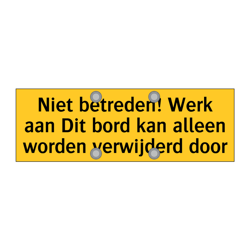 Niet betreden! Werk aan Dit bord kan alleen worden /.../