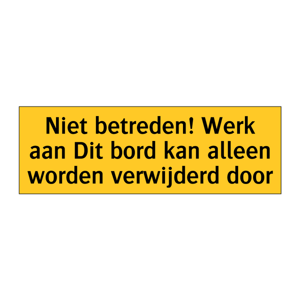 Niet betreden! Werk aan Dit bord kan alleen worden /.../