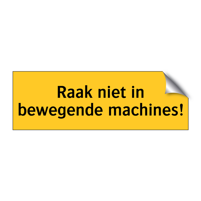 Raak niet in bewegende machines! & Raak niet in bewegende machines!