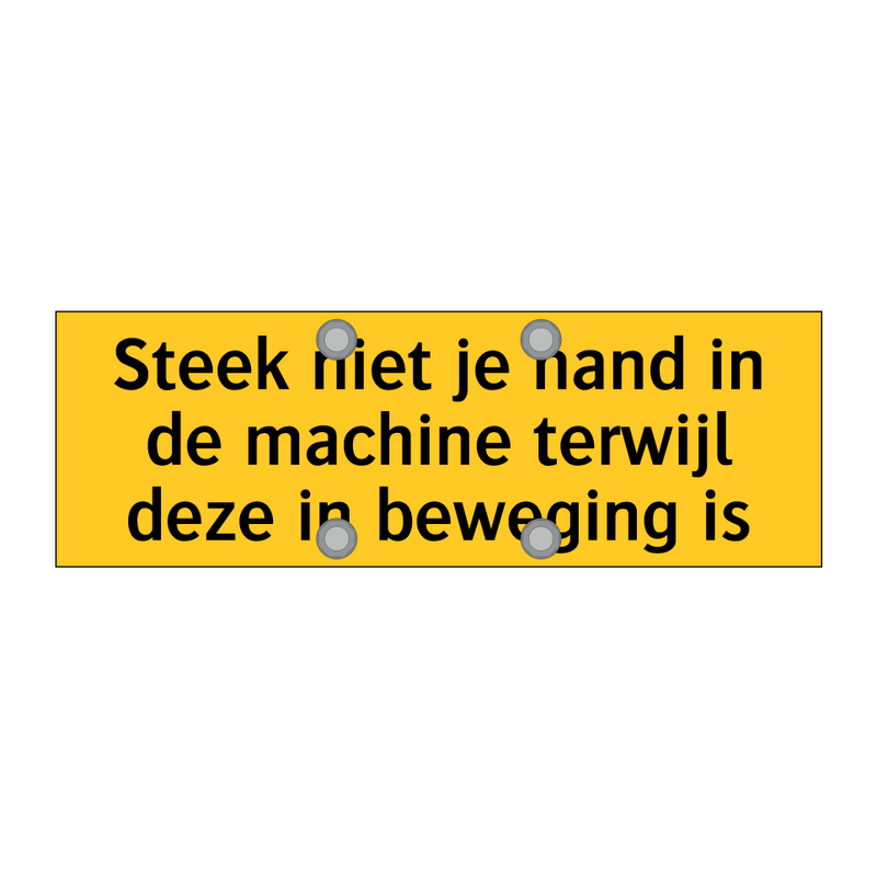 Steek niet je hand in de machine terwijl deze in /.../