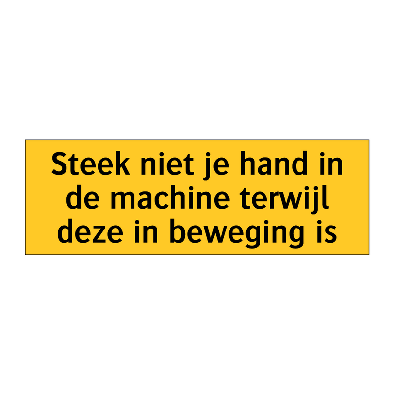 Steek niet je hand in de machine terwijl deze in /.../