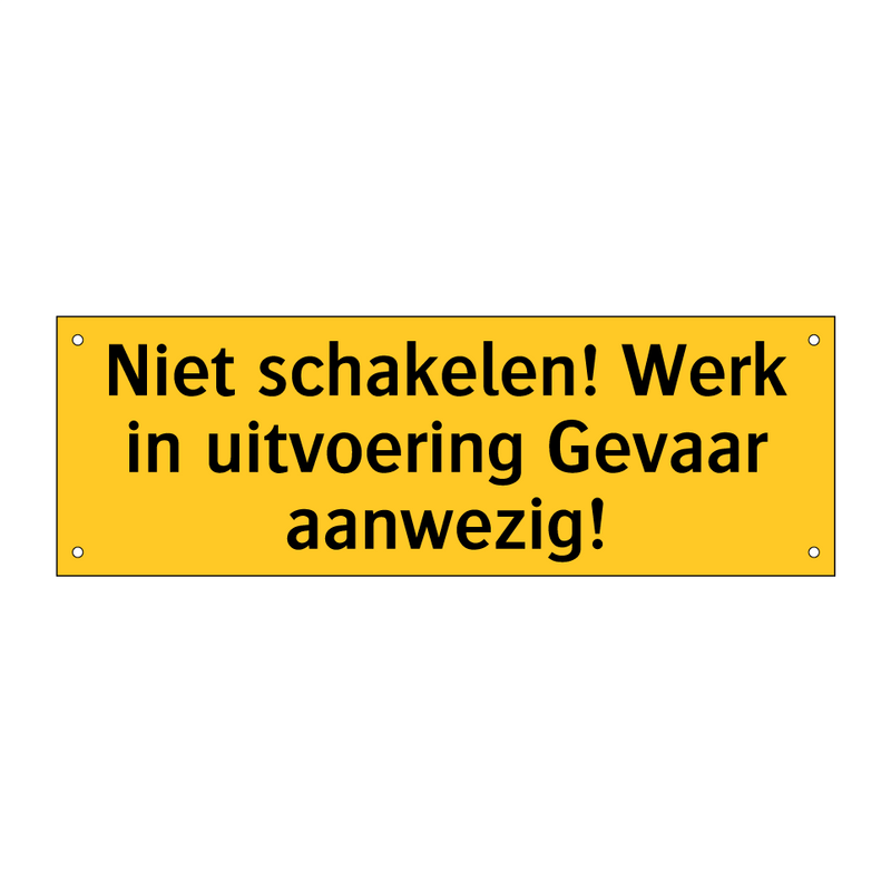 Niet schakelen! Werk in uitvoering Gevaar aanwezig!