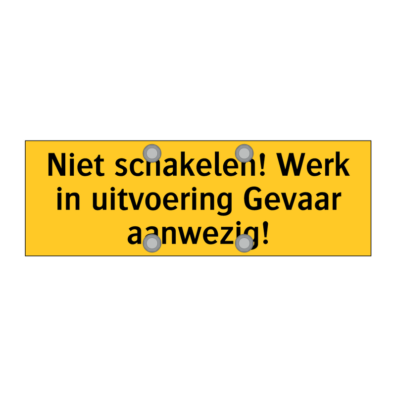 Niet schakelen! Werk in uitvoering Gevaar aanwezig!