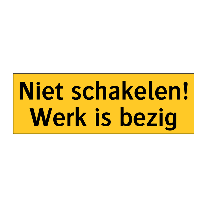 Niet schakelen! Werk is bezig & Niet schakelen! Werk is bezig & Niet schakelen! Werk is bezig