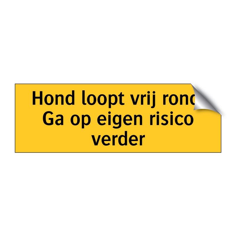 Hond loopt vrij rond. Ga op eigen risico verder & Hond loopt vrij rond. Ga op eigen risico verder