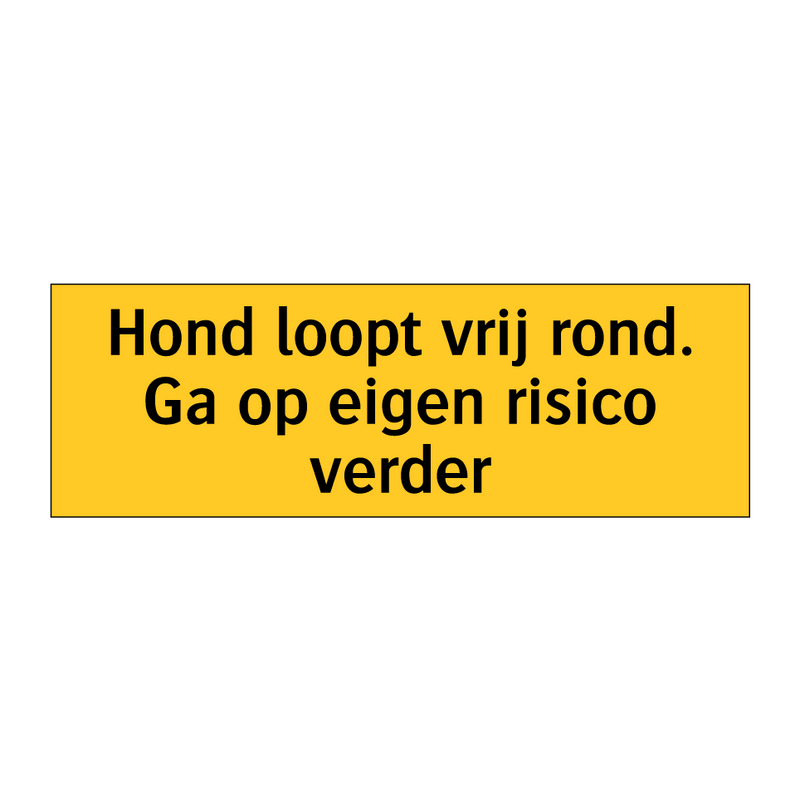 Hond loopt vrij rond. Ga op eigen risico verder & Hond loopt vrij rond. Ga op eigen risico verder