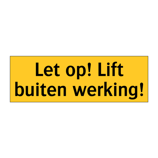 Let op! Lift buiten werking! & Let op! Lift buiten werking! & Let op! Lift buiten werking!