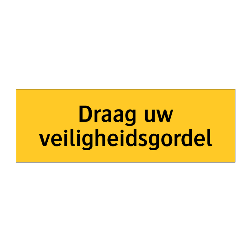 Draag uw veiligheidsgordel & Draag uw veiligheidsgordel & Draag uw veiligheidsgordel