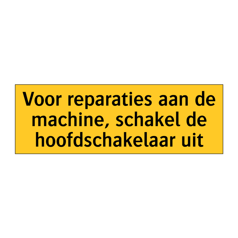 Voor reparaties aan de machine, schakel de /.../ & Voor reparaties aan de machine, schakel de /.../