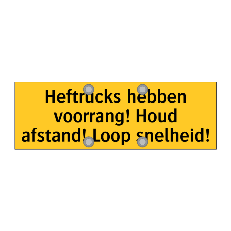 Heftrucks hebben voorrang! Houd afstand! Loop snelheid!