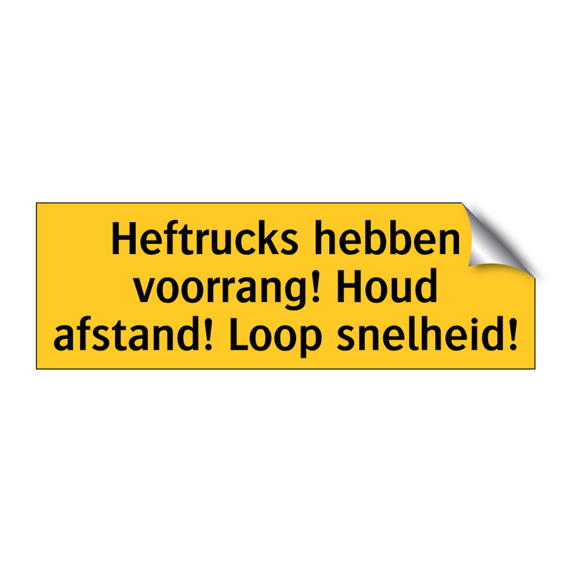 Heftrucks hebben voorrang! Houd afstand! Loop snelheid!