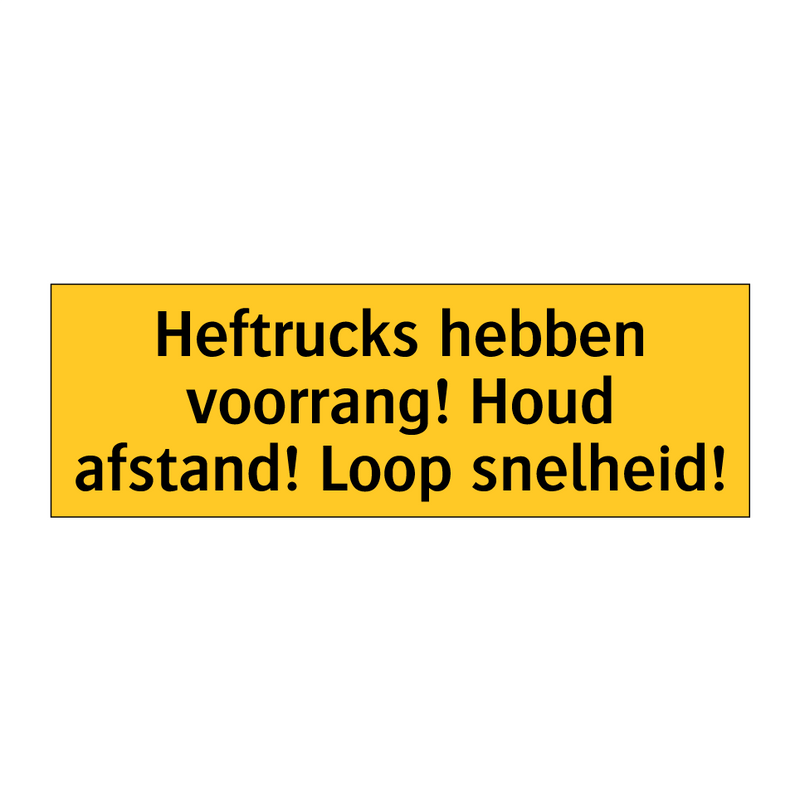 Heftrucks hebben voorrang! Houd afstand! Loop snelheid!