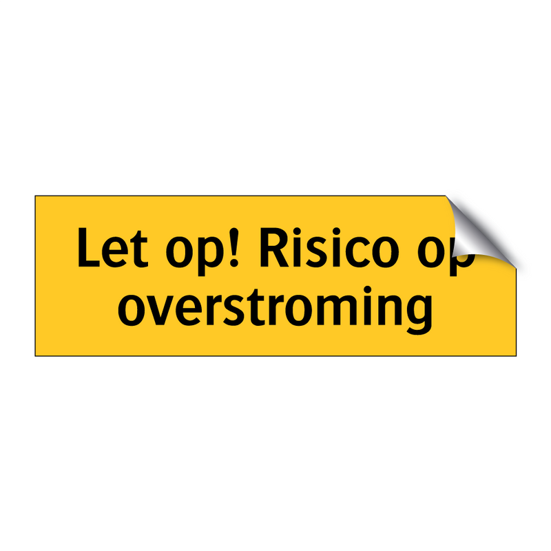 Let op! Risico op overstroming & Let op! Risico op overstroming & Let op! Risico op overstroming