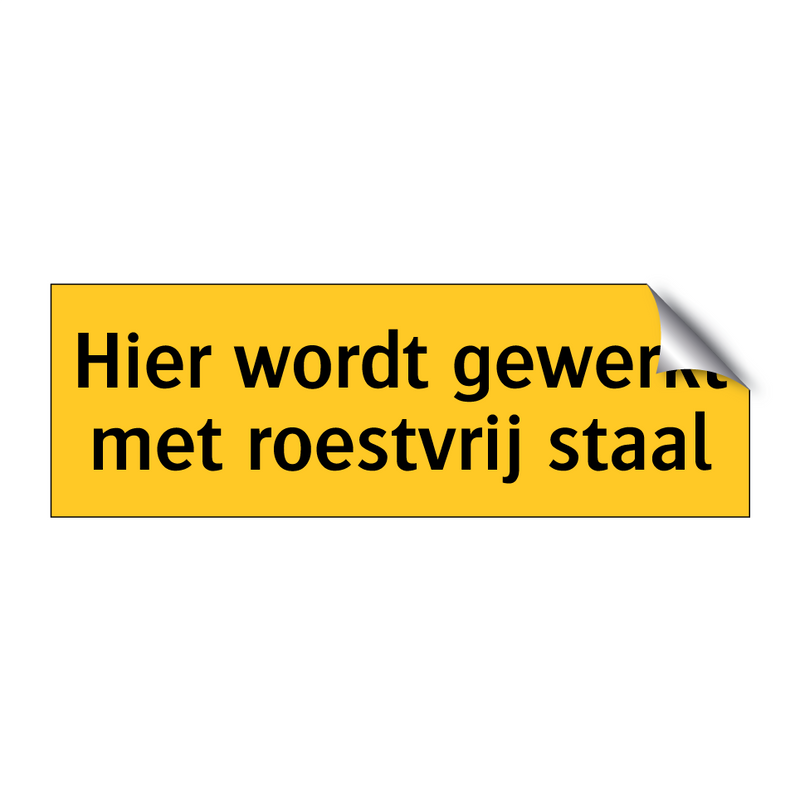 Hier wordt gewerkt met roestvrij staal & Hier wordt gewerkt met roestvrij staal