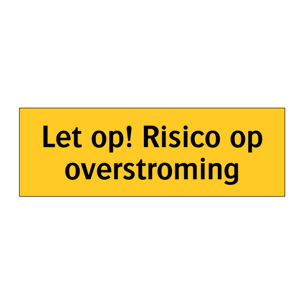 Let op! Risico op overstroming & Let op! Risico op overstroming & Let op! Risico op overstroming