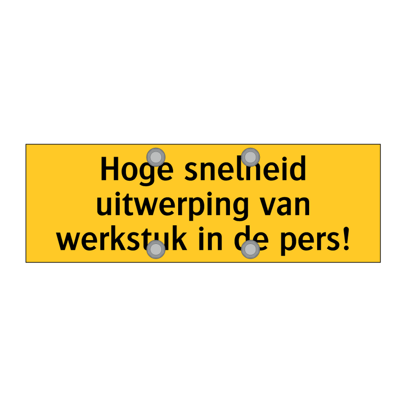 Hoge snelheid uitwerping van werkstuk in de pers!