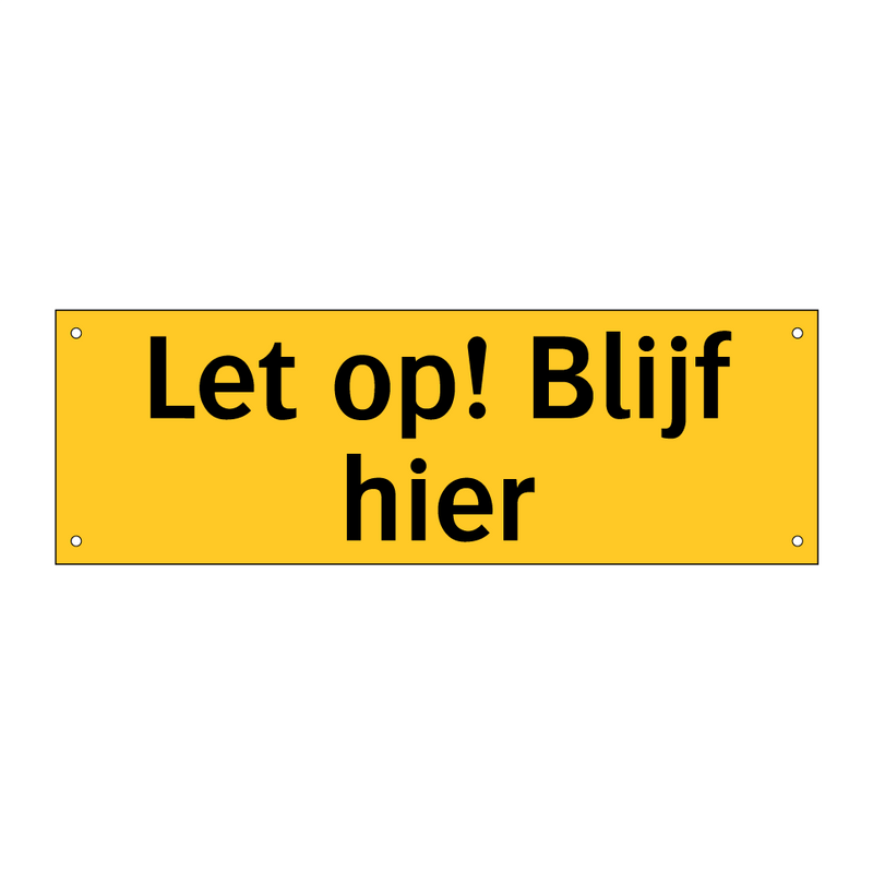 Let op! Blijf hier & Let op! Blijf hier & Let op! Blijf hier & Let op! Blijf hier