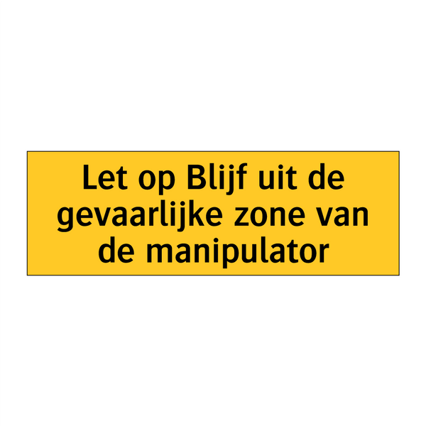 Let op Blijf uit de gevaarlijke zone van de manipulator