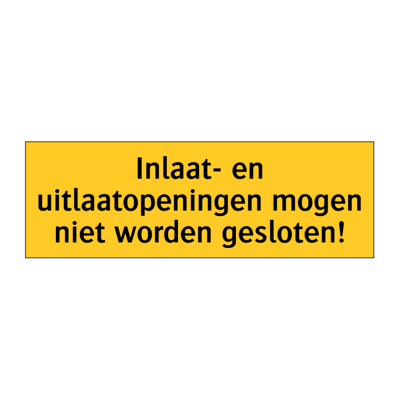 Inlaat- en uitlaatopeningen mogen niet worden gesloten!