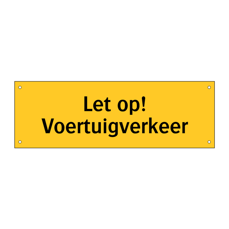 Let op! Voertuigverkeer & Let op! Voertuigverkeer & Let op! Voertuigverkeer