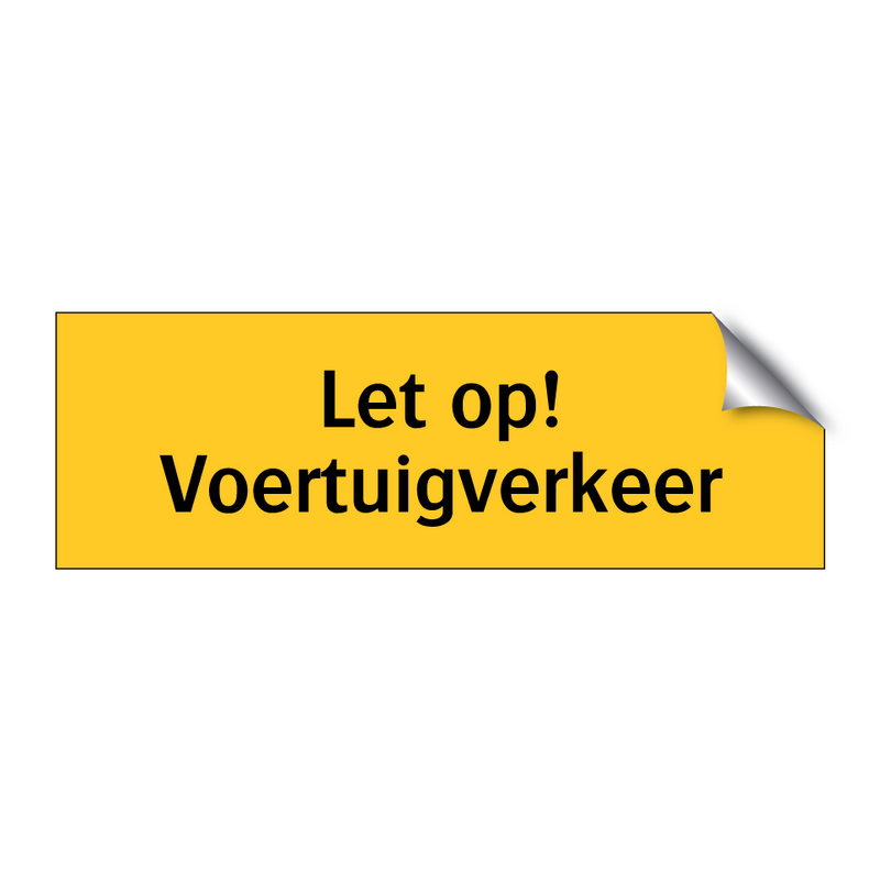 Let op! Voertuigverkeer & Let op! Voertuigverkeer & Let op! Voertuigverkeer