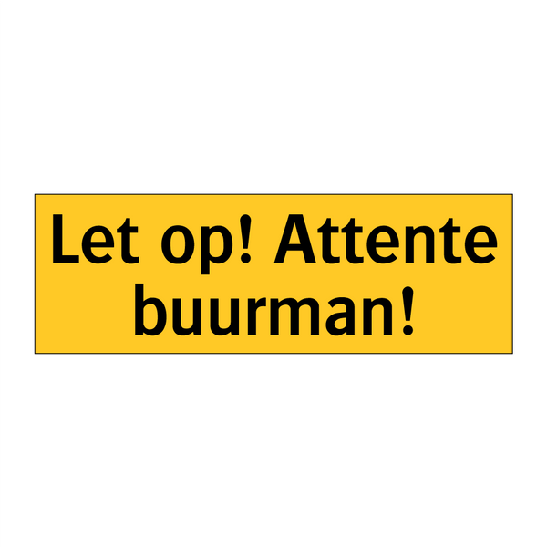 Let op! Attente buurman! & Let op! Attente buurman! & Let op! Attente buurman!