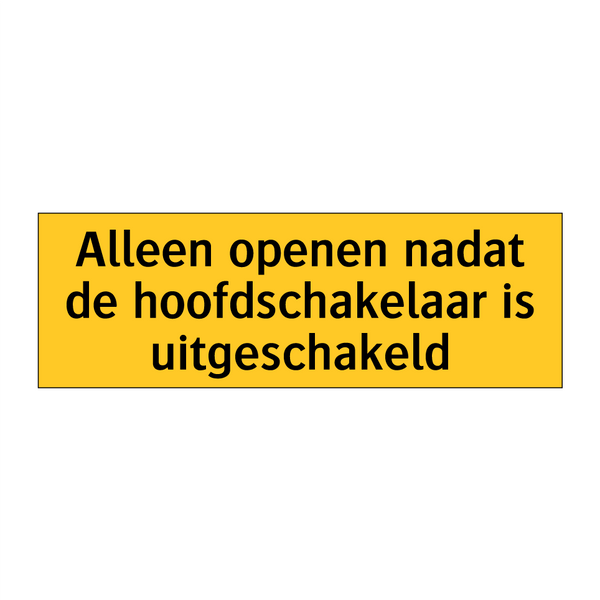 Alleen openen nadat de hoofdschakelaar is uitgeschakeld